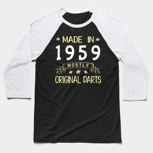 Made In 1959 Mostly Original Parts Happy Birthday 61 Years Old To Me Dad Mom Papa Nana Husband Wife Baseball T-Shirt